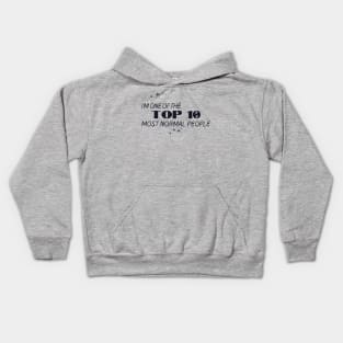 I'm one of the top 10 most normal people. Kids Hoodie